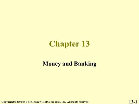 Chapter 13 Money and Banking 13-1 Copyright  2008 by The McGraw-Hill Companies, Inc. All rights reserved.