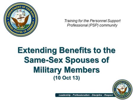 Leadership Professionalism Discipline Respect Extending Benefits to the Same-Sex Spouses of Military Members (10 Oct 13) Training for the Personnel Support.