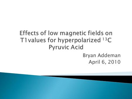 Bryan Addeman April 6, 2010.  Background Theory  Motivation  Measurements  Moving Forward.