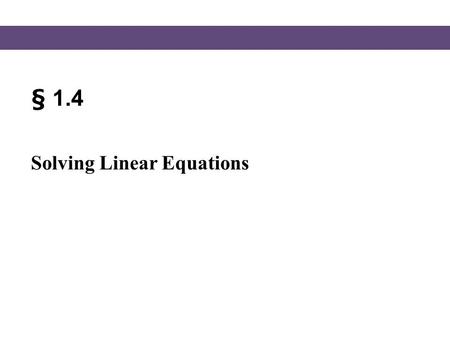 § 1.4 Solving Linear Equations.