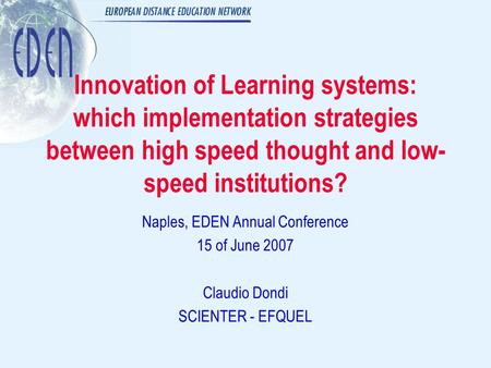 Innovation of Learning systems: which implementation strategies between high speed thought and low- speed institutions? Naples, EDEN Annual Conference.