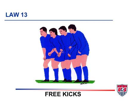 LAW 13 FREE KICKS 9 TOPICS 1. Definition 2. Types of free kicks 3. Free kick “rules” 4. Special “requirements” in penalty area and goal area.