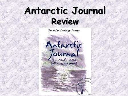 Antarctic Journal Review. What genre is “Antarctic Journal?” “ Antarctic Journal” is narrative nonfiction. Journals are examples of narrative nonfiction.