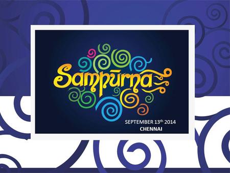 SEPTEMBER 13 th 2014 CHENNAI. The Festival of WHOLESOMENESS.