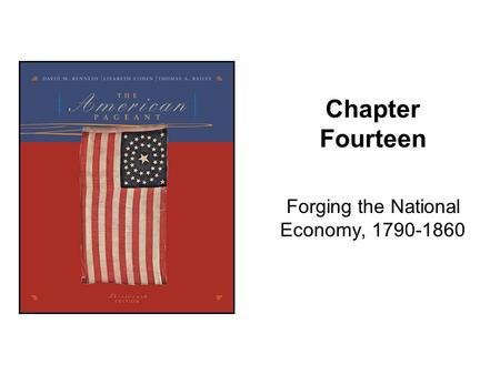 Chapter Fourteen Forging the National Economy, 1790-1860.