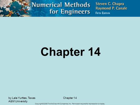 Copyright © 2006 The McGraw-Hill Companies, Inc. Permission required for reproduction or display. by Lale Yurttas, Texas A&M University Chapter 14.