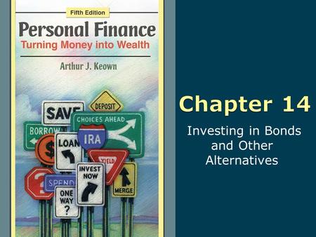 Investing in Bonds and Other Alternatives. 14-2 Copyright © 2010 Pearson Education, Inc. Publishing as Prentice Hall Learning Objectives 1. Invest in.