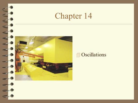 Chapter 14 4 Oscillations. Section 14-1: Simple Harmonic Motion A simple harmonic oscillator is any system that oscillates. An example of this is a mass.