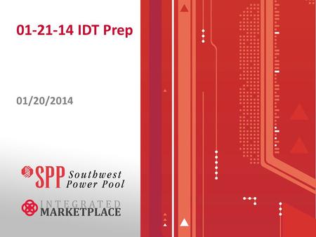 01-21-14 IDT Prep 01/20/2014. 1/21/14 IDT Reminders 1/21 IDT Call starts at 7:30 AM, 7 hour IDT begins at 8:30 AM –Tieline Drop –Regulation Pre-Selection.