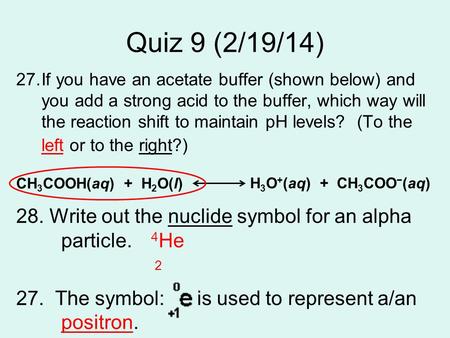 Quiz 9 (2/19/14) 27.If you have an acetate buffer (shown below) and you add a strong acid to the buffer, which way will the reaction shift to maintain.