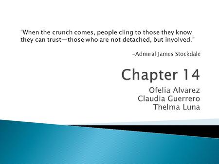 Ofelia Alvarez Claudia Guerrero Thelma Luna “When the crunch comes, people cling to those they know they can trust—those who are not detached, but involved.”