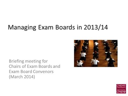 Managing Exam Boards in 2013/14 Briefing meeting for Chairs of Exam Boards and Exam Board Convenors (March 2014)