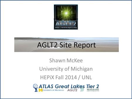 AGLT2 Site Report Shawn McKee University of Michigan HEPiX Fall 2014 / UNL.