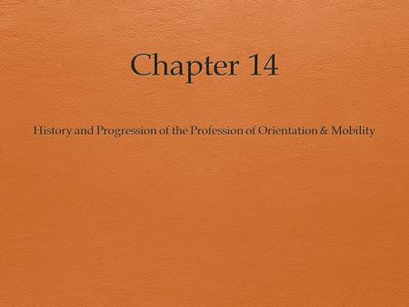 History and Progression of the Profession of Orientation & Mobility