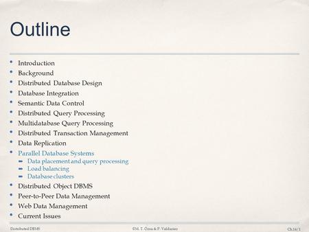 Distributed DBMS©M. T. Özsu & P. Valduriez Ch.14/1 Outline Introduction Background Distributed Database Design Database Integration Semantic Data Control.