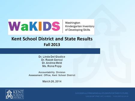 SUCCESSFULLY PREPARING ALL STUDENTS FOR THEIR FUTURES 12033 SE 256 TH STREET, KENT, WA 98030 | WWW.KENT.K12.WA.US Dr. Linda Del Giudice Dr. Razak Garoui.