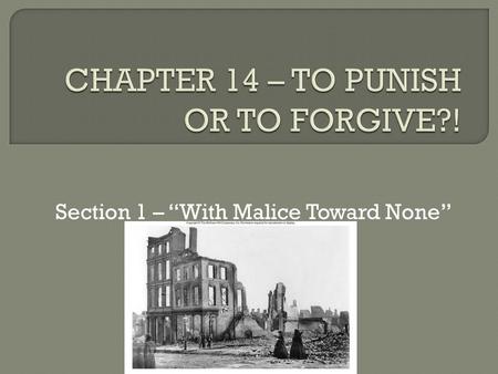 Section 1 – “With Malice Toward None”.  Now that the Civil War was over ….. THE QUESTION IS HOW IS THE SOUTH TO BE BROUGHT BACK INTO THE UNION? 250,000.