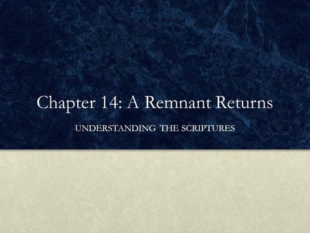 Chapter 14: A Remnant Returns UNDERSTANDING THE SCRIPTURES.