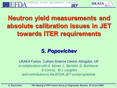 S. Popovichev 10th Meeting of ITPA Topical Group on Diagnostics, Moscow, 10-14 April 2006 1 Neutron yield measurements and absolute calibration issues.