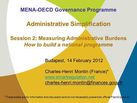 MENA-OECD WG4 Budapest, 14 February 2012 1 MENA-OECD Governance Programme Administrative Simplification Session 2: Measuring Administrative Burdens How.