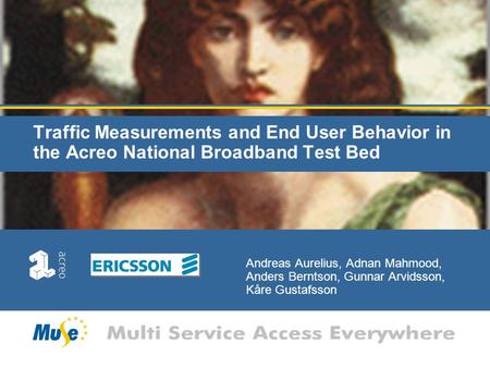 Traffic Measurements and End User Behavior in the Acreo National Broadband Test Bed Andreas Aurelius, Adnan Mahmood, Anders Berntson, Gunnar Arvidsson,