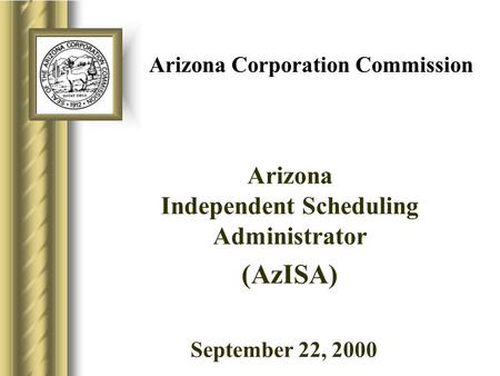 Arizona Corporation Commission Arizona Independent Scheduling Administrator (AzISA) September 22, 20009.