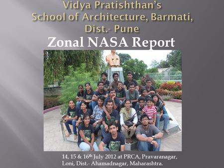 Zonal NASA Report 14, 15 & 16 th July 2012 at PRCA, Pravaranagar, Loni, Dist.- Ahamadnagar, Maharashtra.