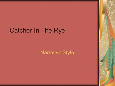 Catcher In The Rye Narrative Style.