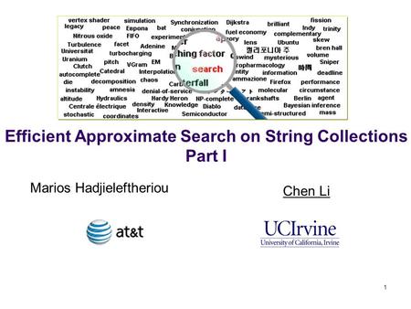 Efficient Approximate Search on String Collections Part I Marios Hadjieleftheriou Chen Li 1.