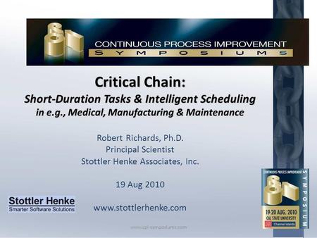 Critical Chain: Short-Duration Tasks & Intelligent Scheduling in e.g., Medical, Manufacturing & Maintenance Robert Richards, Ph.D. Principal Scientist.