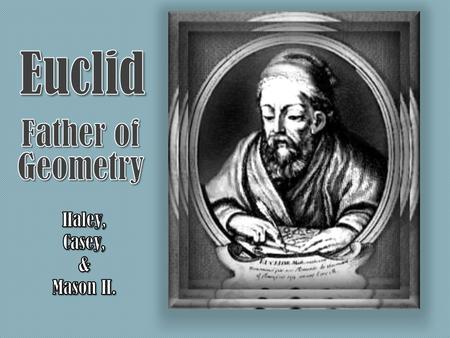 Interesting Facts Nobody knows anything about Euclid’s life or death other than that he lived when Ptolemy ruled.