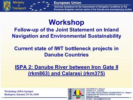 Workshop. ISPA 2 project Budapest, January 29-30, 2009 1 Workshop Follow-up of the Joint Statement on Inland Navigation and Environmental Sustainability.