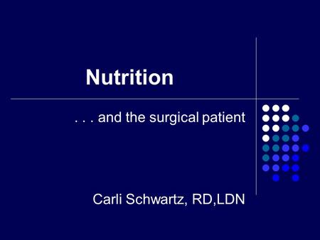 . . . and the surgical patient Carli Schwartz, RD,LDN