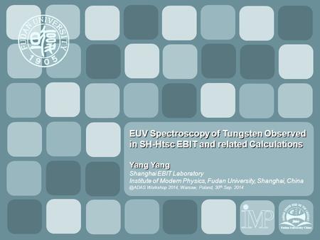 1/15/2015 Report YY EUV Spectroscopy of Tungsten Observed in SH-Htsc EBIT and related Calculations Yang Yang Shanghai EBIT Laboratory Institute of Modern.