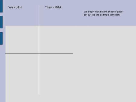 We - J&HThey - M&A We begin with a blank sheet of paper set out like the example to the left.