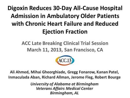 Digoxin Reduces 30-Day All-Cause Hospital Admission in Ambulatory Older Patients with Chronic Heart Failure and Reduced Ejection Fraction Ali Ahmed, Mihai.