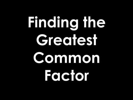 Finding the Greatest Common Factor