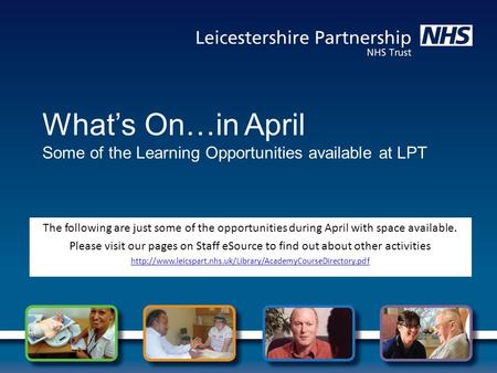 What’s On…in April Some of the Learning Opportunities available at LPT The following are just some of the opportunities during April with space available.