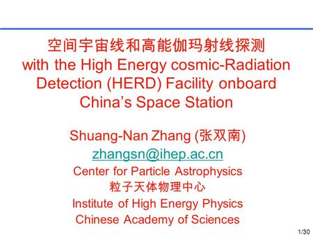 空间宇宙线和高能伽玛射线探测 with the High Energy cosmic-Radiation Detection (HERD) Facility onboard China’s Space Station Shuang-Nan Zhang ( 张双南 )