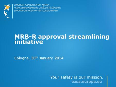 MRB-R approval streamlining initiative Cologne, 30 th January 2014.