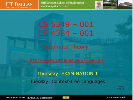 Erik Jonsson School of Engineering and Computer Science FEARLESS Engineering CS 5349 – 001 CS 4384 – 001 Automata Theory