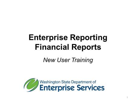 Enterprise Reporting Financial Reports New User Training 1.