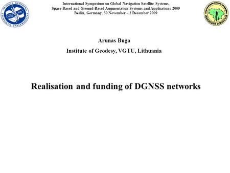 International Symposium on Global Navigation Satellite Systems, Space-Based and Ground-Based Augmentation Systems and Applications 2009 Berlin, Germany,