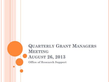 Q UARTERLY G RANT M ANAGERS M EETING A UGUST 26, 2013 Office of Research Support.