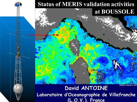 MERIS/AATSR workshop, ESA-ESRIN, Frascati, 26-30 September 2005 Status of MERIS validation activities at BOUSSOLE David ANTOINE Laboratoire d’Oceanographie.