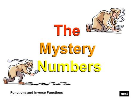 The Mystery Numbers The Mystery Numbers Functions and Inverse Functions next.