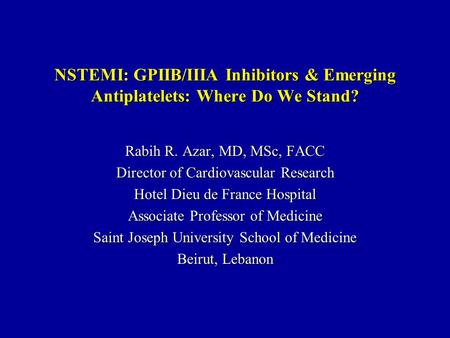 Rabih R. Azar, MD, MSc, FACC Director of Cardiovascular Research Hotel Dieu de France Hospital Associate Professor of Medicine Saint Joseph University.