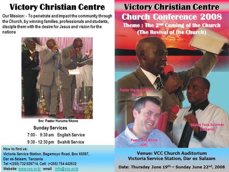 Victory Christian Centre How to find us: Victoria Service Station, Bagamoyo Road, Box 65597, Dar es Salaam, Tanzania Tel:+(255) 732 929714, Cell: (+255)