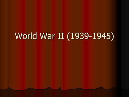 World War II (1939-1945).