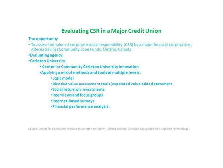 Evaluating CSR in a Major Credit Union The opportunity To assess the value of corporate social responsibility (CSR) by a major financial corporative, Alterna.